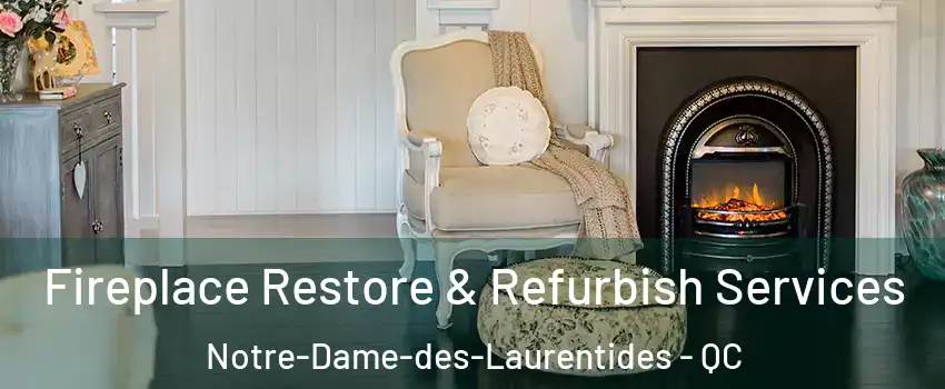 Fireplace Restore & Refurbish Services Notre-Dame-des-Laurentides - QC