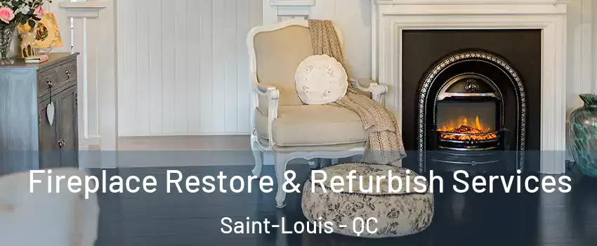  Fireplace Restore & Refurbish Services Saint-Louis - QC