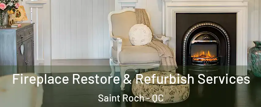  Fireplace Restore & Refurbish Services Saint Roch - QC