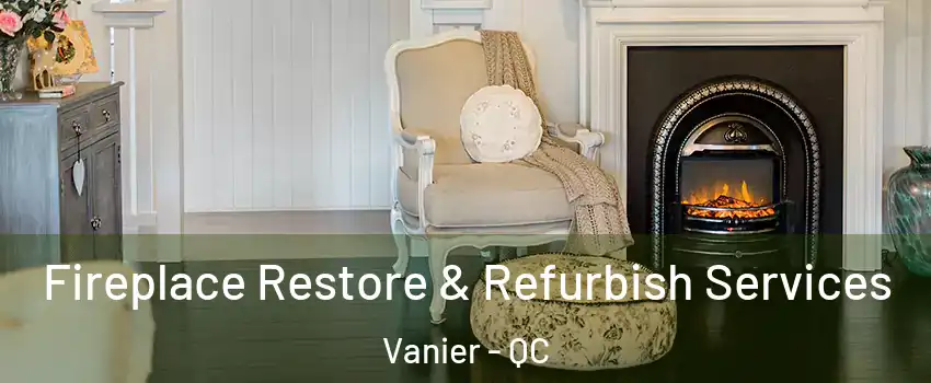  Fireplace Restore & Refurbish Services Vanier - QC