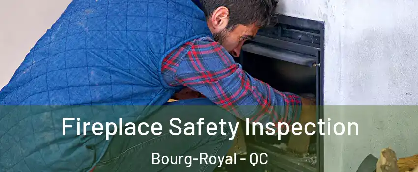 Fireplace Safety Inspection Bourg-Royal - QC