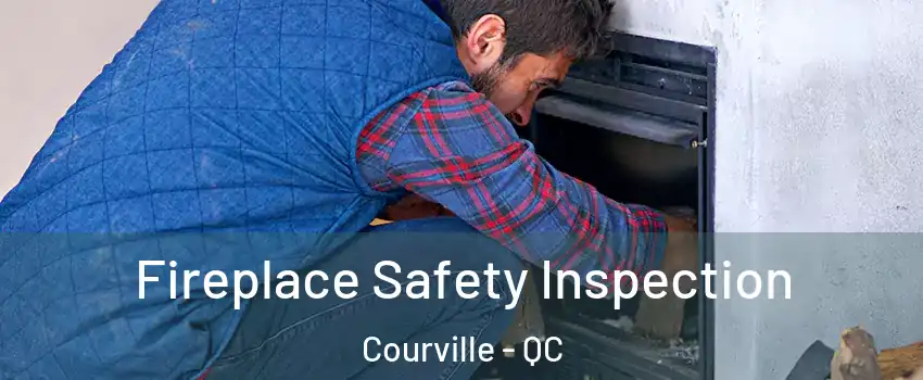 Fireplace Safety Inspection Courville - QC