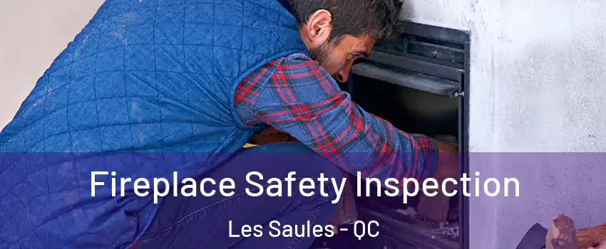 Fireplace Safety Inspection Les Saules - QC