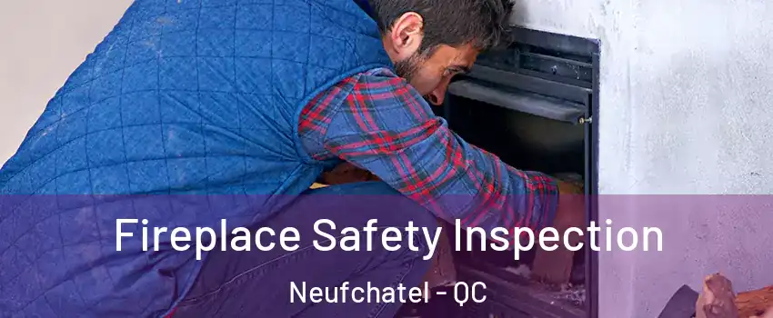  Fireplace Safety Inspection Neufchatel - QC