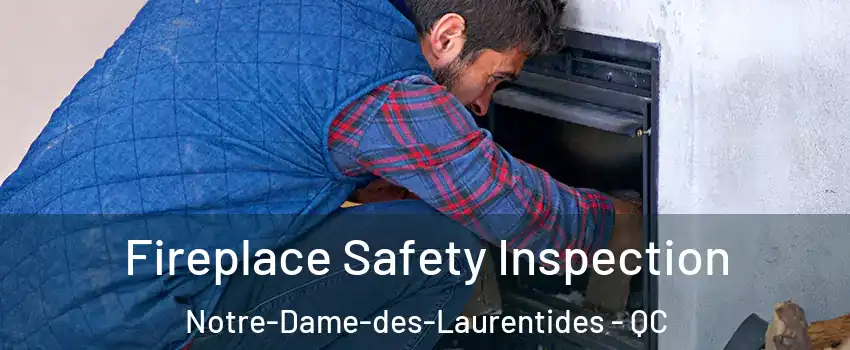 Fireplace Safety Inspection Notre-Dame-des-Laurentides - QC