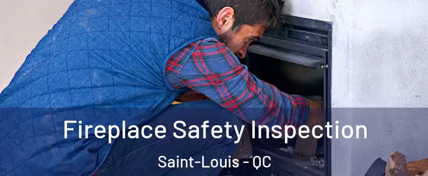  Fireplace Safety Inspection Saint-Louis - QC