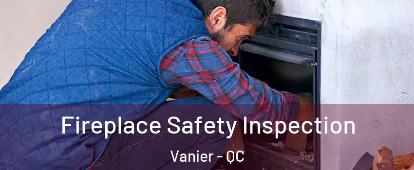 Fireplace Safety Inspection Vanier - QC