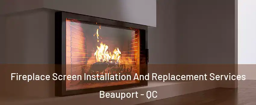  Fireplace Screen Installation And Replacement Services Beauport - QC