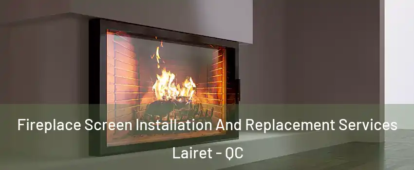  Fireplace Screen Installation And Replacement Services Lairet - QC
