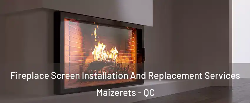  Fireplace Screen Installation And Replacement Services Maizerets - QC
