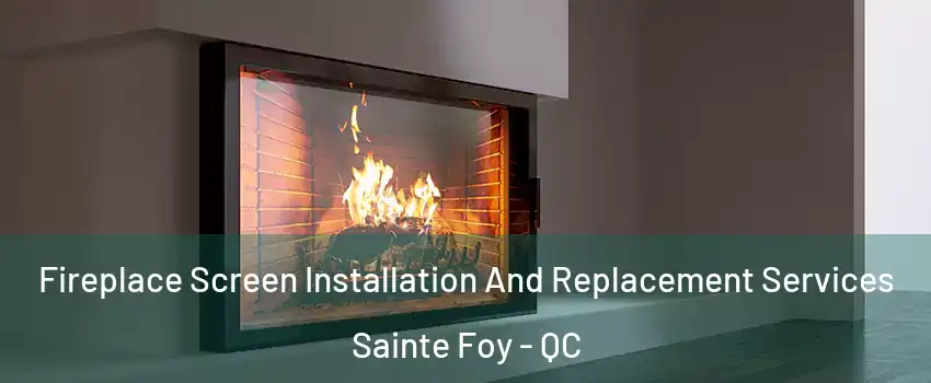  Fireplace Screen Installation And Replacement Services Sainte Foy - QC