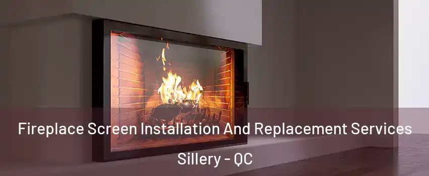  Fireplace Screen Installation And Replacement Services Sillery - QC