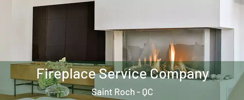 Fireplace Service Company Saint Roch - QC
