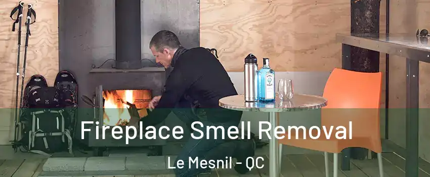 Fireplace Smell Removal Le Mesnil - QC