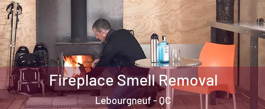  Fireplace Smell Removal Lebourgneuf - QC