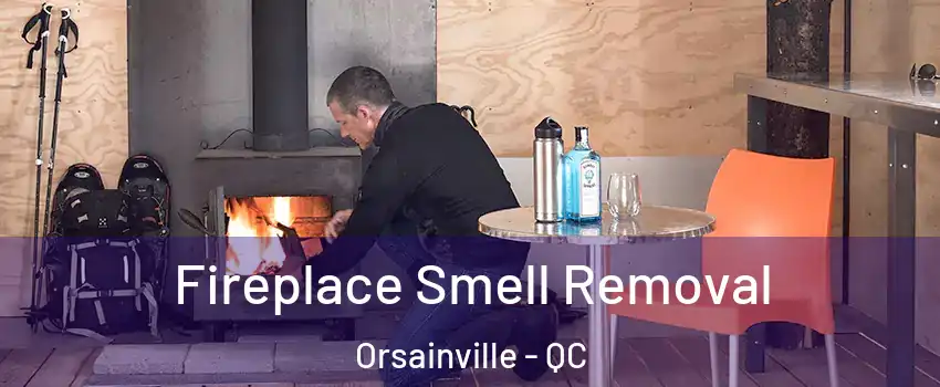  Fireplace Smell Removal Orsainville - QC