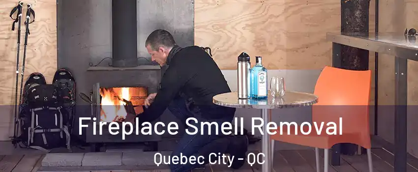 Fireplace Smell Removal Quebec City - QC