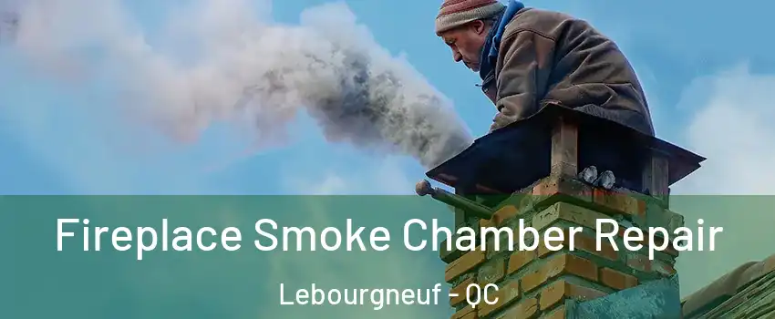 Fireplace Smoke Chamber Repair Lebourgneuf - QC