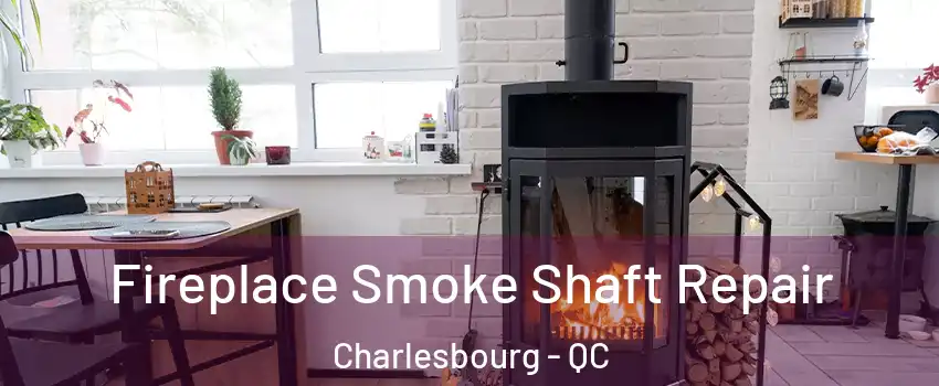  Fireplace Smoke Shaft Repair Charlesbourg - QC