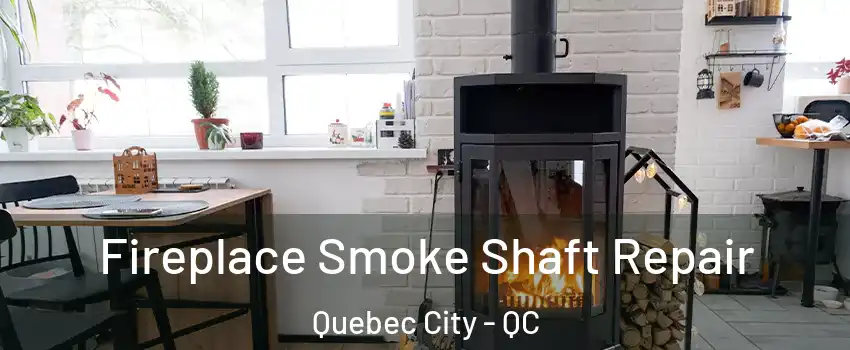  Fireplace Smoke Shaft Repair Quebec City - QC