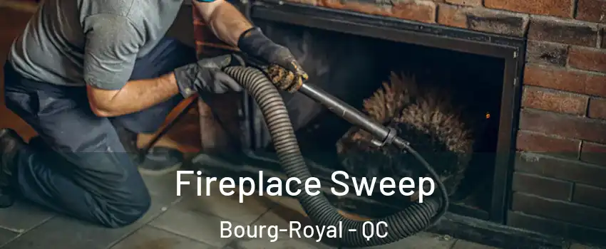  Fireplace Sweep Bourg-Royal - QC