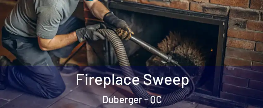 Fireplace Sweep Duberger - QC
