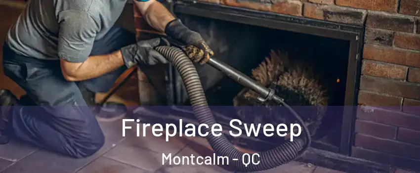  Fireplace Sweep Montcalm - QC