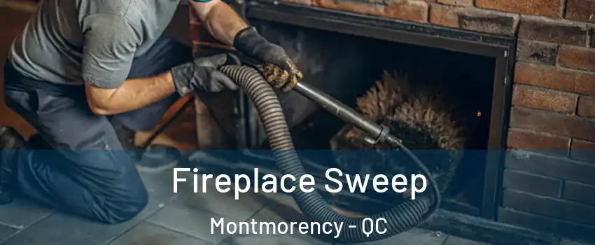  Fireplace Sweep Montmorency - QC