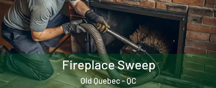 Fireplace Sweep Old Quebec - QC
