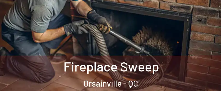  Fireplace Sweep Orsainville - QC