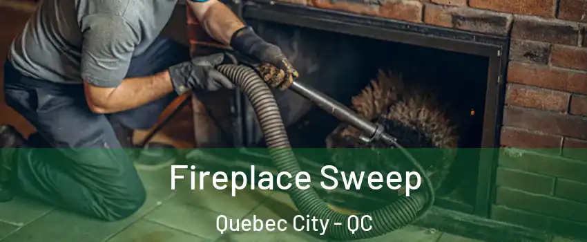 Fireplace Sweep Quebec City - QC