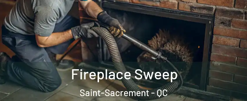 Fireplace Sweep Saint-Sacrement - QC