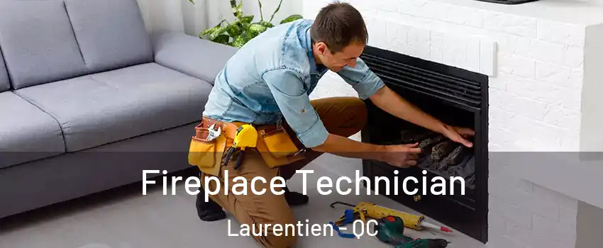  Fireplace Technician Laurentien - QC