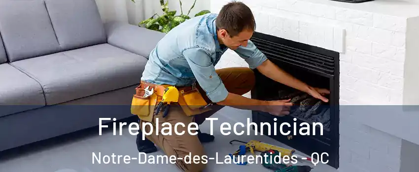  Fireplace Technician Notre-Dame-des-Laurentides - QC