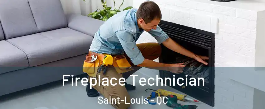  Fireplace Technician Saint-Louis - QC