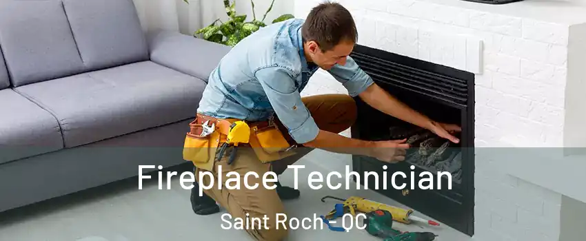  Fireplace Technician Saint Roch - QC