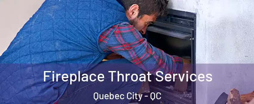  Fireplace Throat Services Quebec City - QC