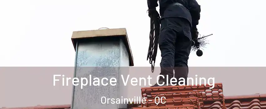 Fireplace Vent Cleaning Orsainville - QC