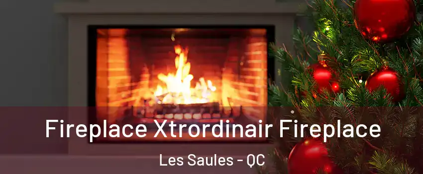  Fireplace Xtrordinair Fireplace Les Saules - QC