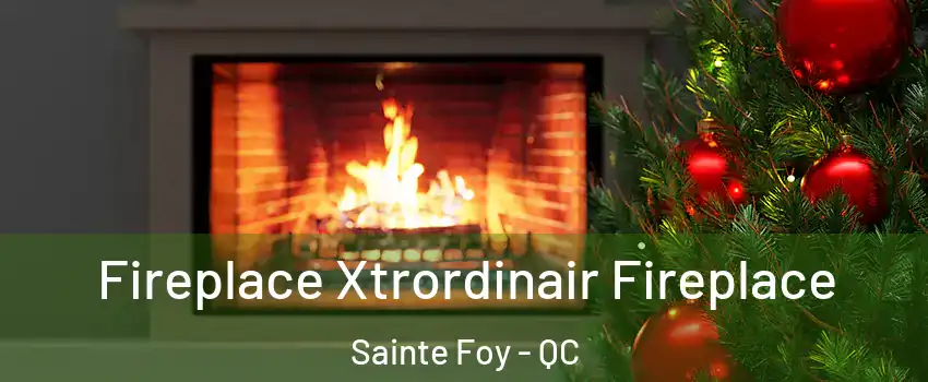  Fireplace Xtrordinair Fireplace Sainte Foy - QC