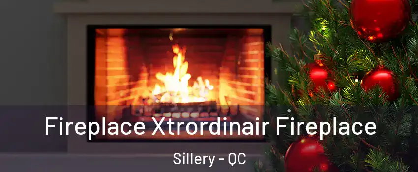  Fireplace Xtrordinair Fireplace Sillery - QC