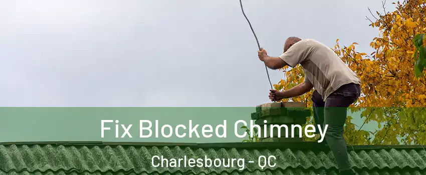  Fix Blocked Chimney Charlesbourg - QC