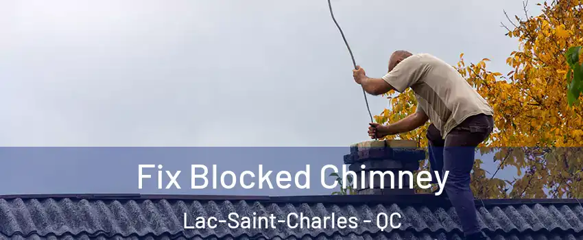 Fix Blocked Chimney Lac-Saint-Charles - QC