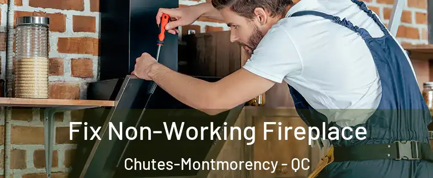  Fix Non-Working Fireplace Chutes-Montmorency - QC
