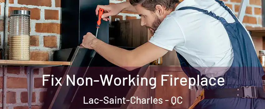 Fix Non-Working Fireplace Lac-Saint-Charles - QC