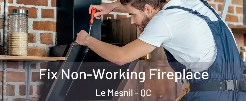 Fix Non-Working Fireplace Le Mesnil - QC
