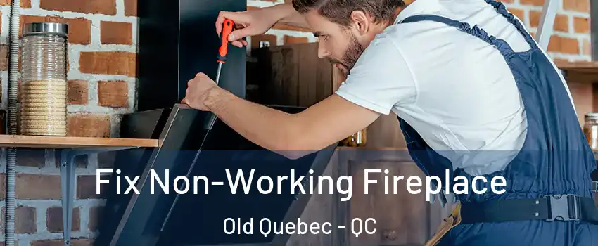  Fix Non-Working Fireplace Old Quebec - QC