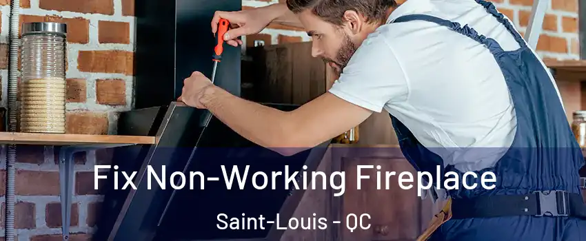  Fix Non-Working Fireplace Saint-Louis - QC