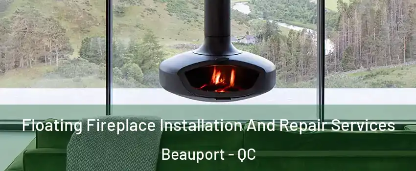  Floating Fireplace Installation And Repair Services Beauport - QC