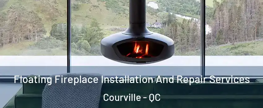  Floating Fireplace Installation And Repair Services Courville - QC